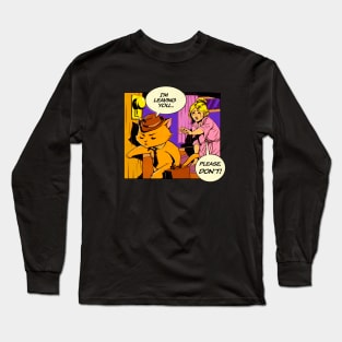 I'm leaving, please no! Cat lady Long Sleeve T-Shirt